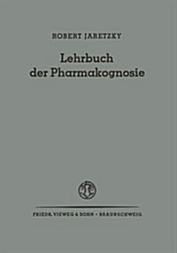 Lehrbuch Der Pharmakognosie : Drogen Aus Dem Pflanzen- Und Tierreich (Paperback, 2nd Softcover Reprint of the Original 2nd 1949 ed.)