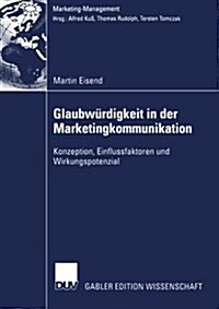 Glaubw?digkeit in Der Marketingkommunikation: Konzeption, Einflussfaktoren Und Wirkungspotenzial (Paperback, 2003)