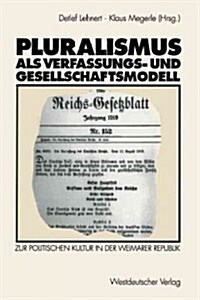 Pluralismus ALS Verfassungs- Und Gesellschaftsmodell: Zur Politischen Kultur in Der Weimarer Republik (Paperback, 1993)
