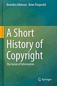 A Short History of Copyright: The Genie of Information (Hardcover, 2014. Corr. 3rd)