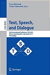 Text, Speech, and Dialogue: 16th International Conference, Tsd 2013, Pilsen, Czech Republic, September 1-5, 2013, Proceedings (Paperback, 2013)