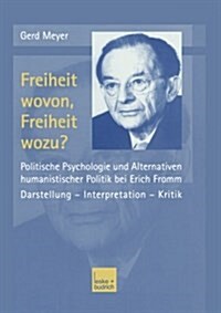 Freiheit Wovon, Freiheit Wozu? : Politische Psychologie Und Alternativen Humanistischer Politik Bei Erich Fromm (Paperback)