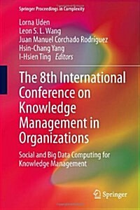 The 8th International Conference on Knowledge Management in Organizations: Social and Big Data Computing for Knowledge Management (Hardcover, 2014)