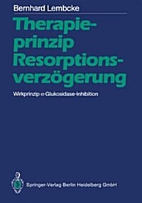 Therapieprinzip Resorptionsverz?erung. Wirkprinzip α-Glukosidase-Inhibition (Paperback)