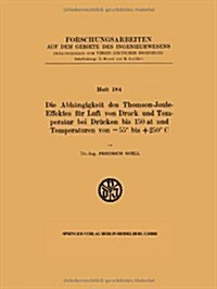 Die Abh?gigkeit Des Thomson-Joule-Effektes F? Luft Von Druck Und Temperatur Bei Dr?ken Bis 150 at Und Temperaturen Von -55?Bis +250?C (Paperback, 1916)