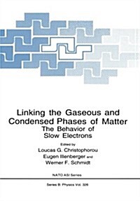 Linking the Gaseous and Condensed Phases of Matter: The Behavior of Slow Electrons (Paperback, Softcover Repri)
