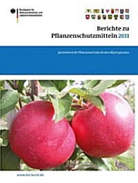 Berichte Zu Pflanzenschutzmitteln 2011: Jahresbericht Pflanzenschutz-Kontrollprogramm (Paperback, 2013)
