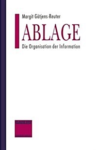 Ablage : Die Organisation Der Information (Paperback, 2nd Softcover Reprint of the Original 2nd 1993 ed.)