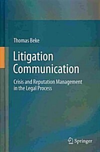 Litigation Communication: Crisis and Reputation Management in the Legal Process (Hardcover, 2014)