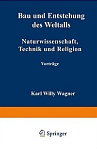 Bau Und Entstehung Des Weltalls : Naturwissenschaft, Technik Und Religion (Paperback)