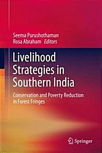 Livelihood Strategies in Southern India: Conservation and Poverty Reduction in Forest Fringes (Hardcover, 2013)