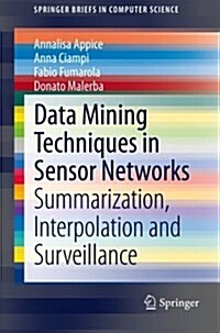 Data Mining Techniques in Sensor Networks : Summarization, Interpolation and Surveillance (Paperback)