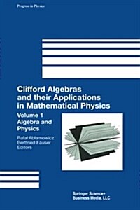 Clifford Algebras and Their Applications in Mathematical Physics: Volume 1: Algebra and Physics (Paperback, Softcover Repri)