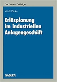 Erloesplanung Im Industriellen Anlagengeschaft (Paperback, 1985 ed.)