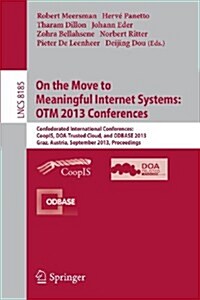 On the Move to Meaningful Internet Systems: Otm 2013 Conferences: Confederated International Conferences: Coopis, DOA-Trusted Cloud and Odbase 2013, G (Paperback, 2013)