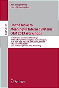 On the Move to Meaningful Internet Systems: Otm 2013 Workshops: Confederated International Workshops: Otm Academy, Otm Industry Case Studies Program, (Paperback, 2013)