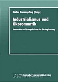 Industrialismus Und ?oromantik: Geschichte Und Perspektiven Der ?ologisierung (Paperback, 1991)