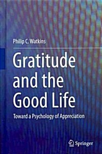 Gratitude and the Good Life: Toward a Psychology of Appreciation (Hardcover, 2014)