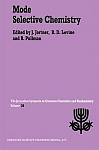 Mode Selective Chemistry: Proceedings of the Twenty-Fourth Jerusalem Symposium on Quantum Chemistry and Biochemistry Held in Jerusalem, Israel, (Paperback, 1991)