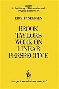 Brook Taylors Work on Linear Perspective: A Study of Taylors Role in the History of Perspective Geometry. Including Facsimiles of Taylors Two Books (Paperback, Softcover Repri)