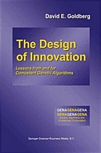 The Design of Innovation: Lessons from and for Competent Genetic Algorithms (Paperback, Softcover Repri)