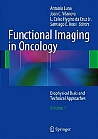 Functional Imaging in Oncology: Biophysical Basis and Technical Approaches - Volume 1 (Hardcover, 2014)