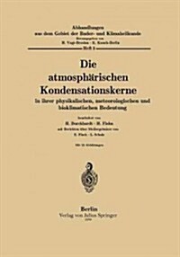Die Atmosph?ischen Kondensationskerne in Ihrer Physikalischen, Meteorologischen Und Bioklimatischen Bedeutung (Paperback, 1939)