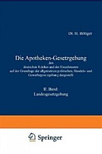 Die Apotheken-Gesetzgebung des Deutschen Reiches und der Einzelstaaten auf der Grundlage der Allgemeinen Politischen, Handels- und Gewerbegesetzgebung (Paperback)