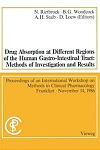 Drug Absorption at Different Regions of the Human Gastro-Intestinal Tract: Methods of Investigation and Results / Arzneimittelabsorption Aus Verschied (Paperback, 1987)