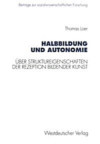 Halbbildung Und Autonomie: ?er Struktureigenschaften Der Rezeption Bildender Kunst (Paperback, 1996)