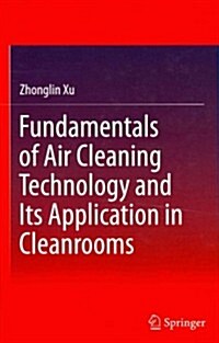 Fundamentals of Air Cleaning Technology and Its Application in Cleanrooms (Hardcover)