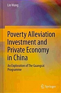 Poverty Alleviation Investment and Private Economy in China: An Exploration of the Guangcai Programme (Hardcover, 2014)