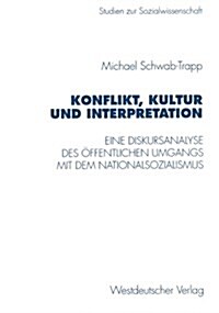 Konflikt, Kultur Und Interpretation: Eine Diskursanalyse Des ?fentlichen Umgangs Mit Dem Nationalsozialismus (Paperback, 1996)