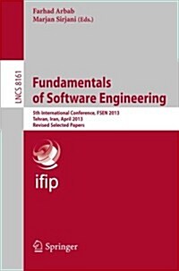 Fundamentals of Software Engineering: 5th International Conference, Fsen 2013, Tehran, Iran, April 24-26, 2013, Revised Selected Papers (Paperback, 2013)