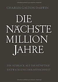 Die Nachste Million Jahre : Ein Ausblick Auf Die Kunftige Entwicklung Der Menschheit (Paperback, Softcover Reprint of the Original 1st 1953 ed.)
