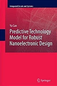 Predictive Technology Model for Robust Nanoelectronic Design (Paperback, 2011)