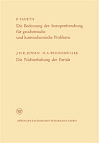 Die Bedeutung Der Isotopenforschung Fur Geochemische Und Kosmochemische Probleme. Die Nichterhaltung Der Paritat (Paperback, 1958 ed.)