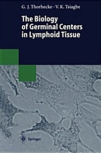 The Biology of Germinal Centers in Lymphoid Tissue (Paperback, Softcover Repri)