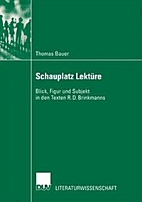 Schauplatz Lekture : Blick, Figur Und Subjekt in Den Texten R. D. Brinkmanns (Paperback, 2002 ed.)
