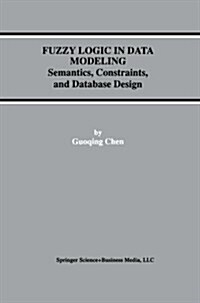 Fuzzy Logic in Data Modeling: Semantics, Constraints, and Database Design (Paperback, Softcover Repri)