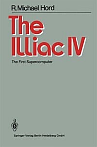 The Illiac IV: The First Supercomputer (Paperback)