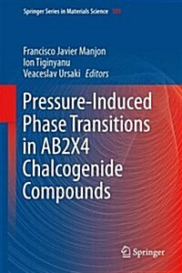 Pressure-Induced Phase Transitions in Ab2x4 Chalcogenide Compounds (Hardcover, 2014)