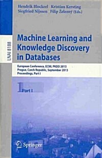 Machine Learning and Knowledge Discovery in Databases: European Conference, Ecml Pkdd 2013, Prague, Czech Republic, September 23-27, 2013, Proceedings (Paperback, 2013)