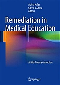 Remediation in Medical Education: A Mid-Course Correction (Hardcover, 2014)