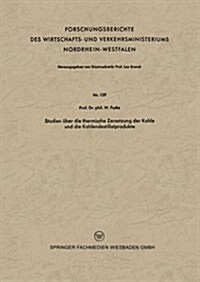 Studien UEber Die Thermische Zersetzung Der Kohle Und Die Kohlendestillatprodukte (Paperback, 1955 ed.)