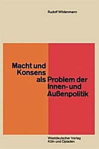 Macht Und Konsens ALS Problem Der Innen- Und Aussenpolitik (Paperback, 2nd 2. Aufl. 1967 ed.)