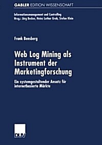 Web Log Mining ALS Instrument Der Marketingforschung : Ein Systemgestaltender Ansatz Fur Internetbasierte Markte (Paperback, 2001 ed.)