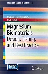Magnesium Biomaterials: Design, Testing, and Best Practice (Paperback, 2013)