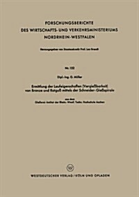 Ermittlung Der Laufeigenschaften (Vergiessbarkeit) Von Bronze Und Rotguss Mittels Der Schneider-Giessspirale : Aus Dem Giesserei-Institut Der Rhein.-W (Paperback, 1955 ed.)