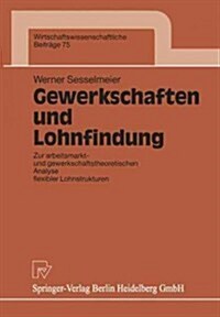 Gewerkschaften Und Lohnfindung: Zur Arbeitsmarkt- Und Gewerkschaftstheoretischen Analyse Flexibler Lohnstrukturen (Paperback)